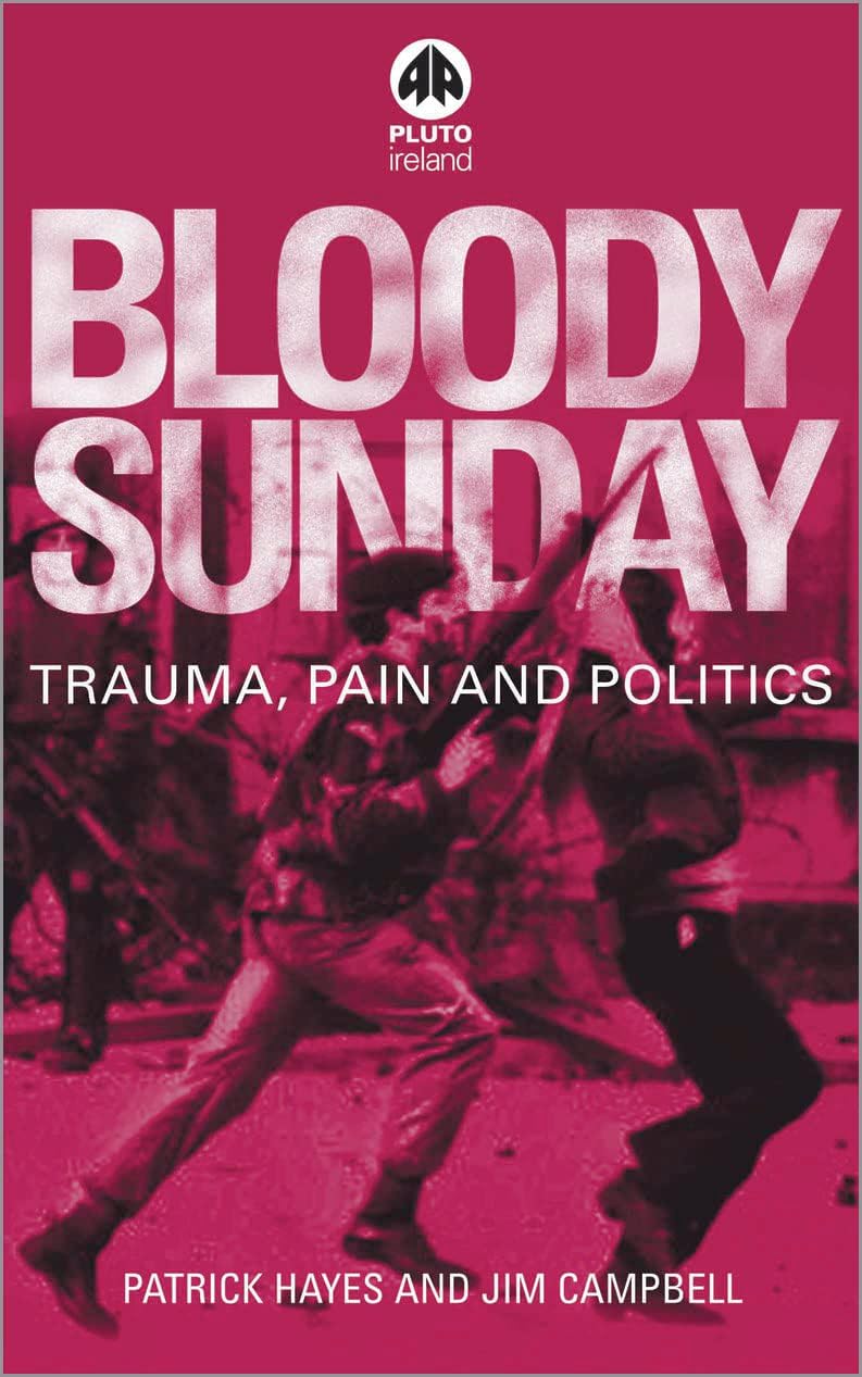 Bloody Sunday: Trauma, Pain & Politics (Contemporary Irish Studies)