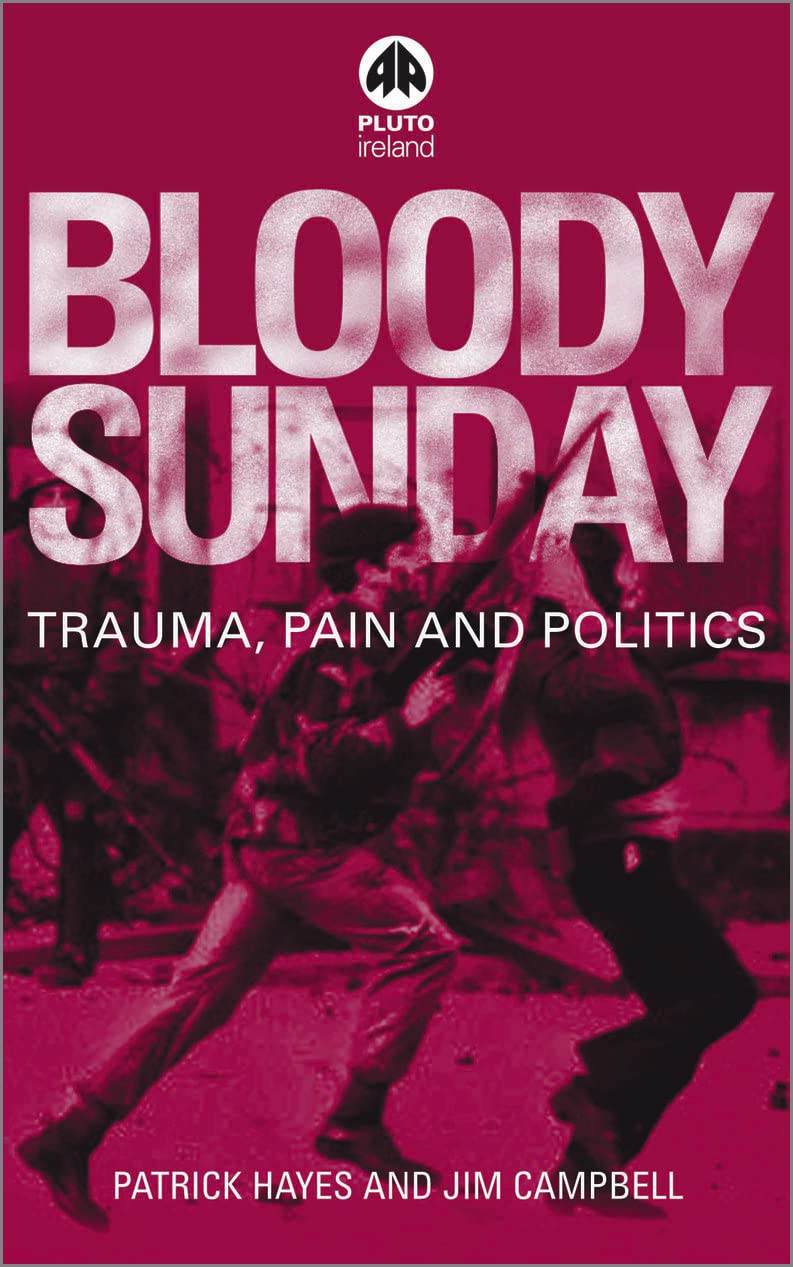 Bloody Sunday: Trauma, Pain & Politics (Contemporary Irish Studies)
