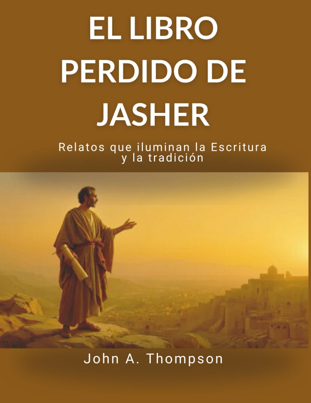 EL LIBRO PERDIDO DE JASHER - Relatos que iluminan la Escritura y la tradición: Explorar el contexto histórico del Génesis y el Éxodo, descubrir ... ocultas y comprender las tradiciones antiguas