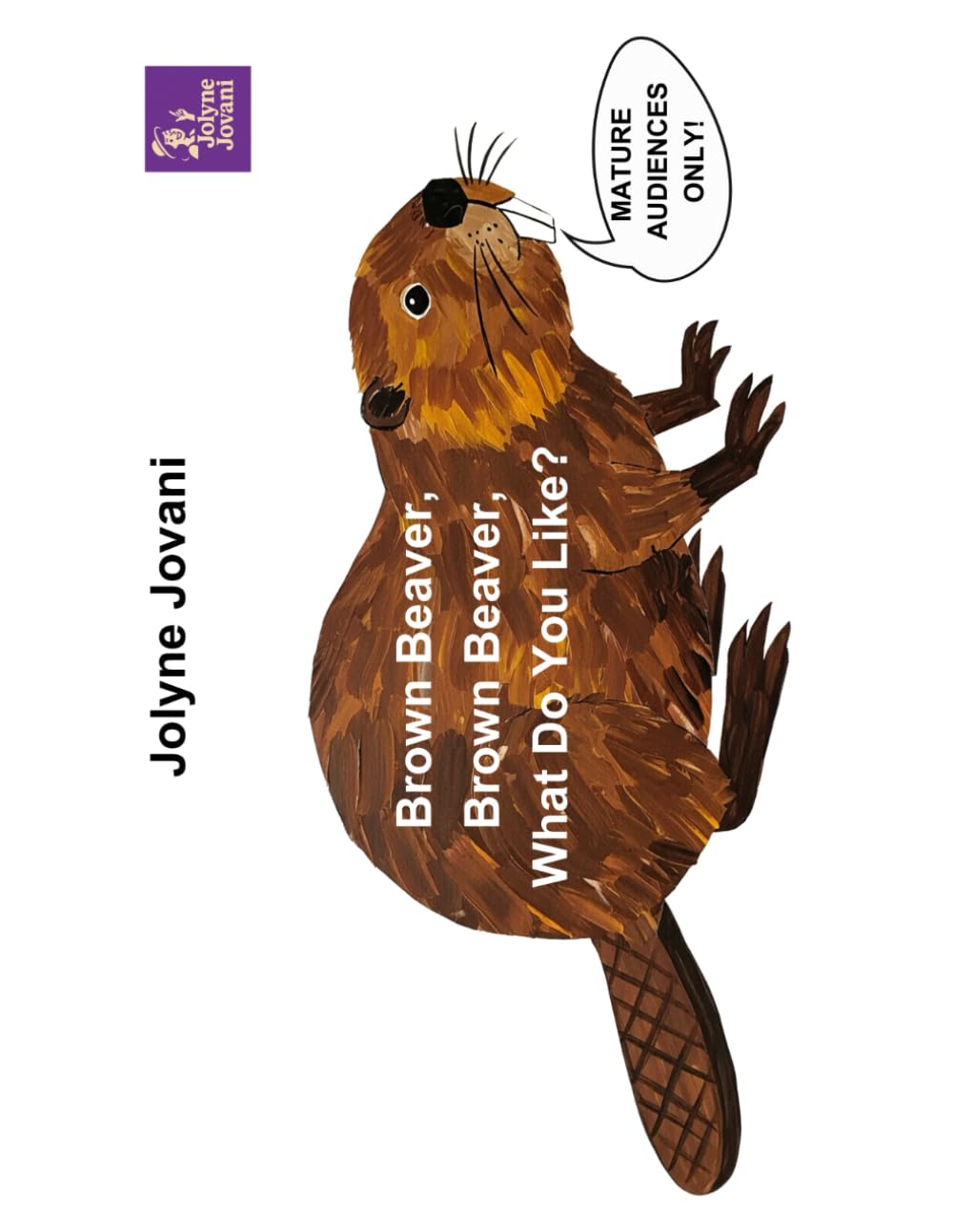 Brown Beaver, Brown Beaver, What Do You Like? (Adult Parody Books & Funny Gag Gifts Collection)