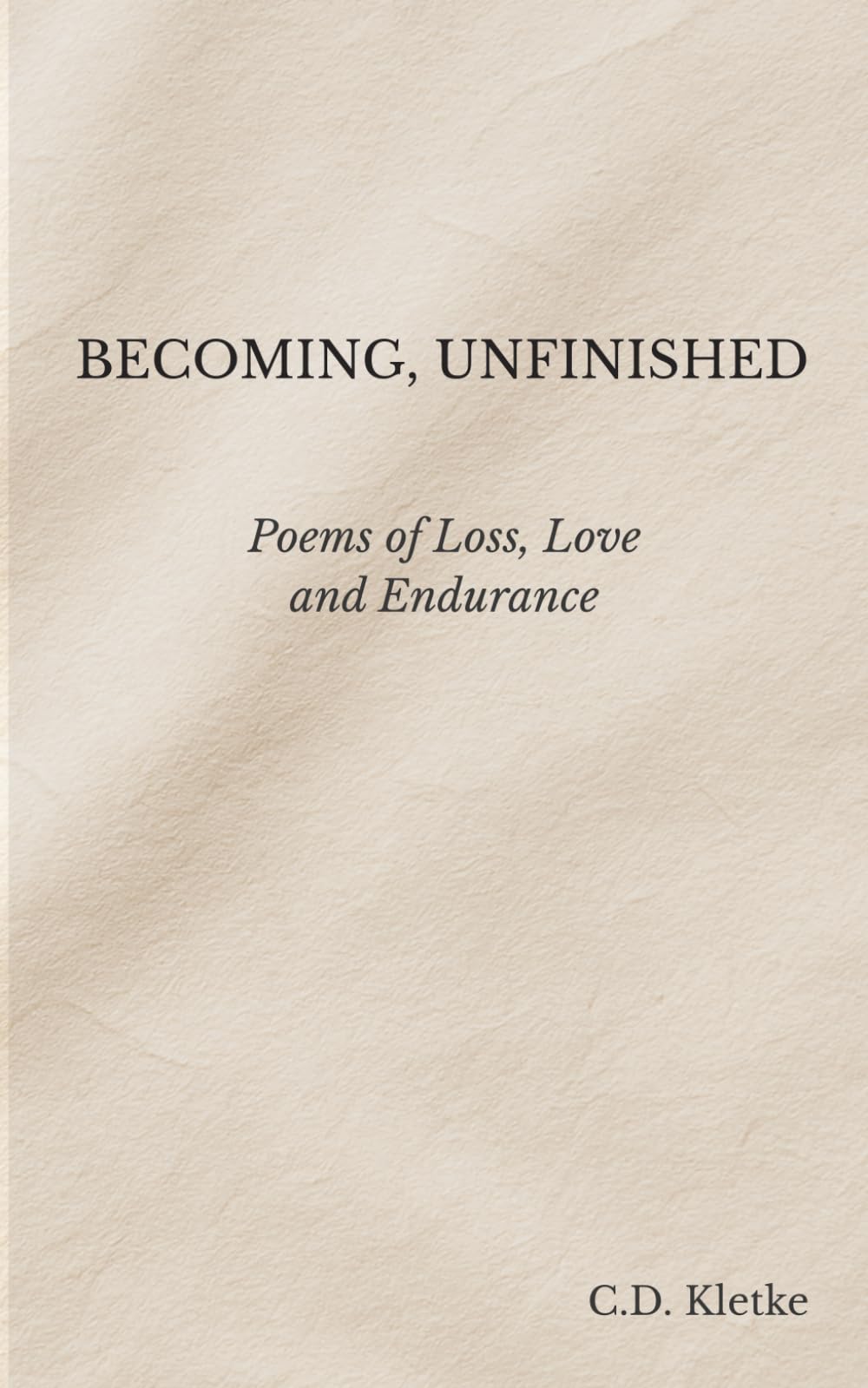Becoming, Unfinished: Poems of Loss, Love and Endurance (Grief and Rebirth)