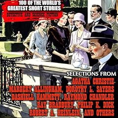 100 of the World's Greatest Short Stories Audiobook By Agatha Christie, Margery Allingham, Dorothy L. Sayers, Dashiell Hammett, Raymond Chandler, Ray Bradbury, Robert A. Heinlein, Arthur C. Clarke, Isaac Asimov, Clifford D. Simak, Philip K. Dick cover art