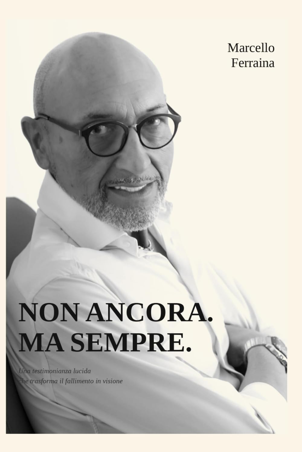 NON ANCORA. MA SEMPRE: Una testimonianza lucida che trasforma il fallimento in visione