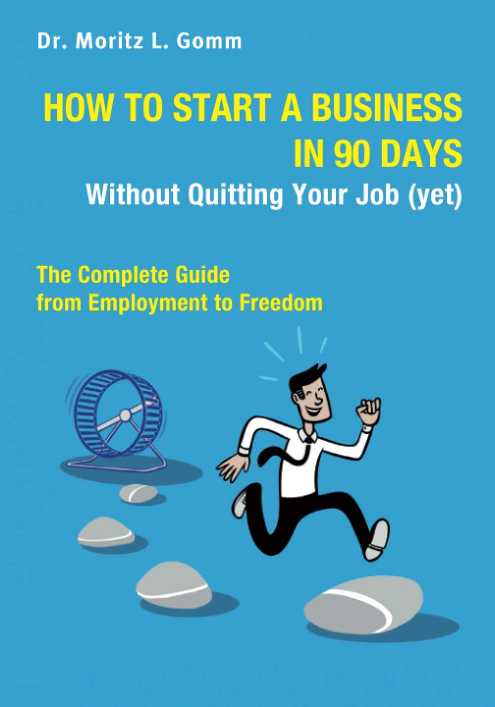 How to Start a Business in 90 Days Without Quitting Your Job (yet): The Complete Guide From Employment to Freedom