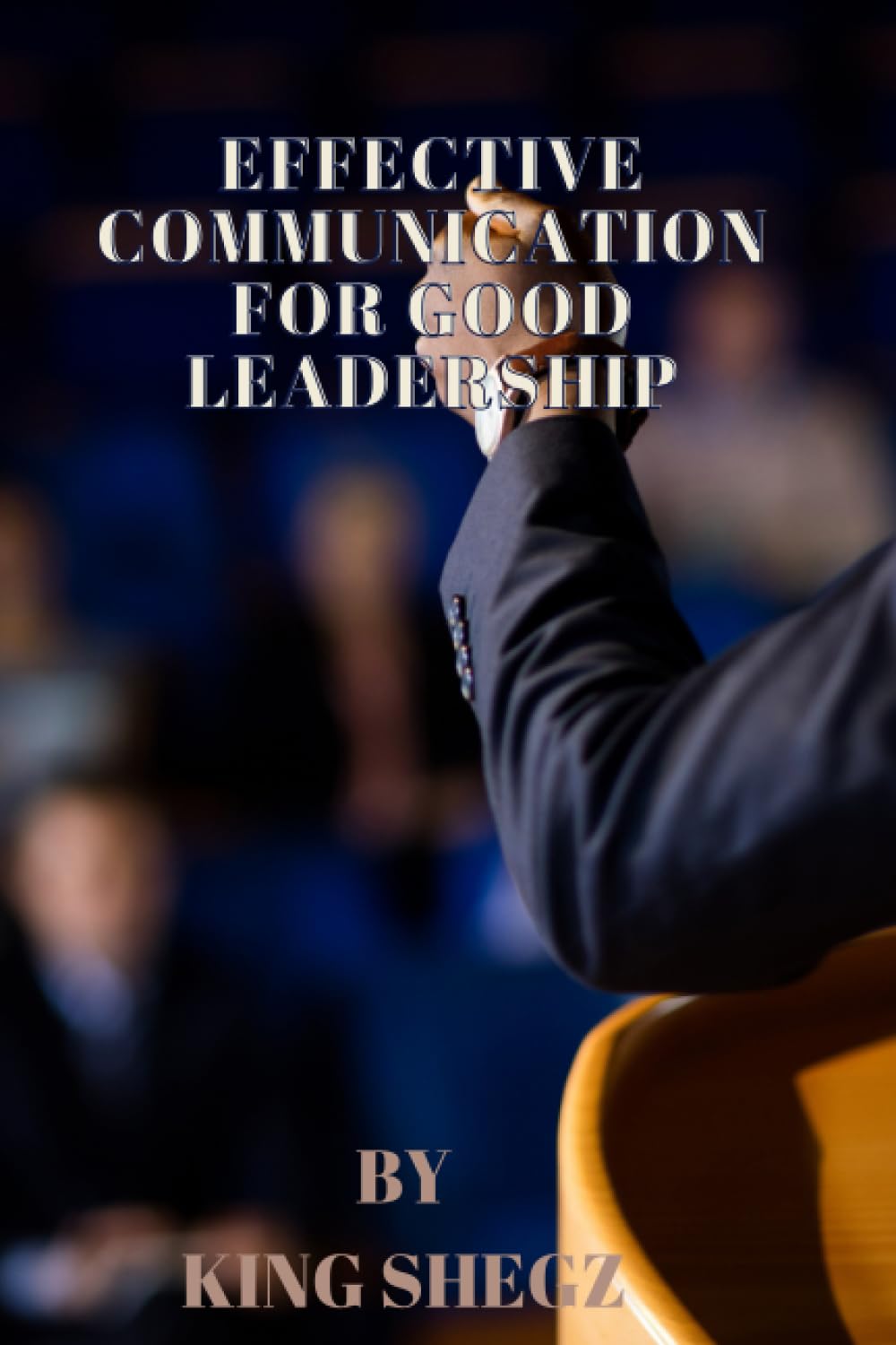 EFFECTIVE COMMUNICATION FOR GOOD LEADERSHIP