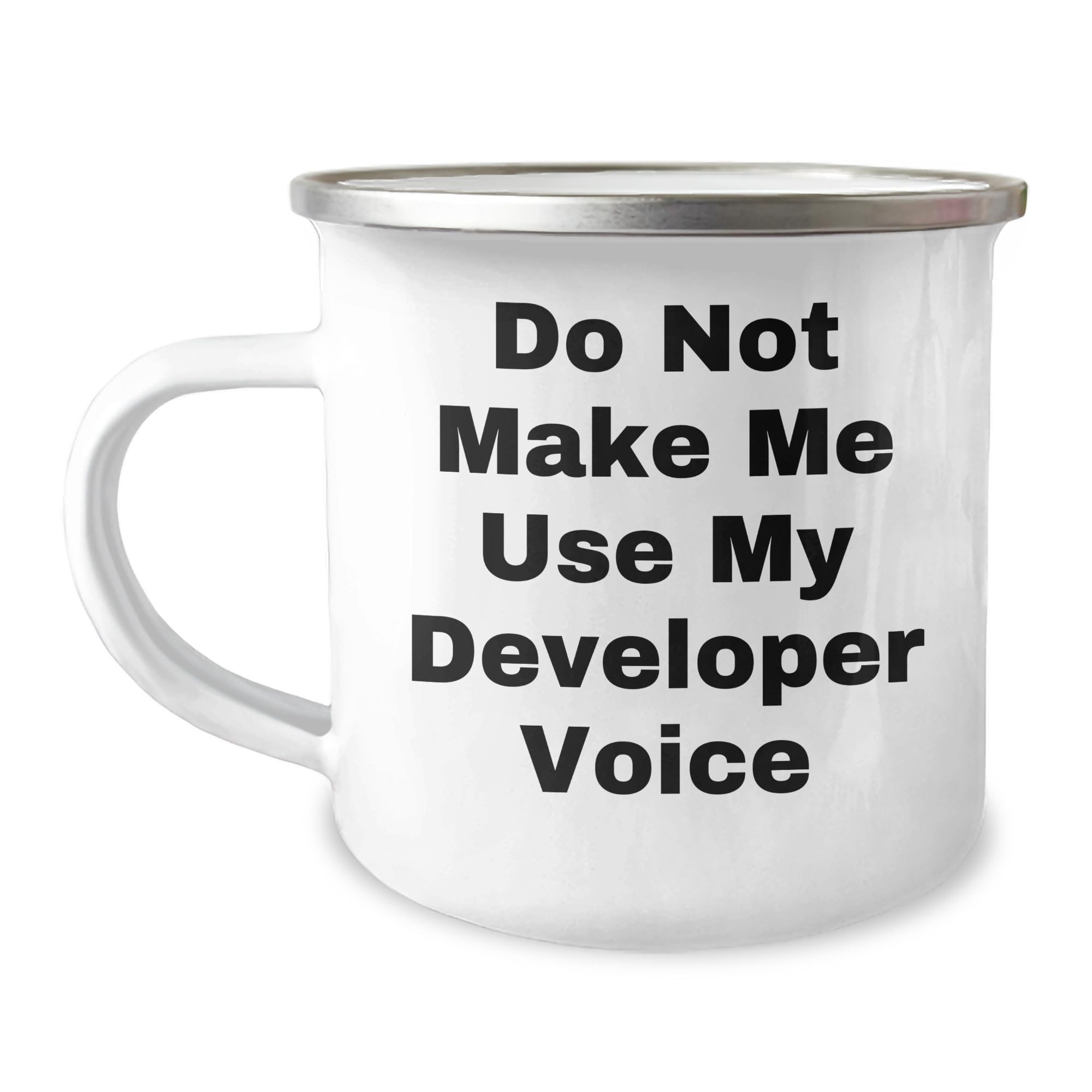 Developer Funny Quote Camping Mug, Birthday Unique Gifts from Friends, Perfect for Developer Lovers, Do Not Make Me Use My Developer Voice Quote, 12 oz Stainless Steel with Enamel Finish