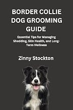 BORDER COLLIE DOG GROOMING GUIDE: Essential Tips for Managing Shedding, Skin Health, and Long-Term Wellness