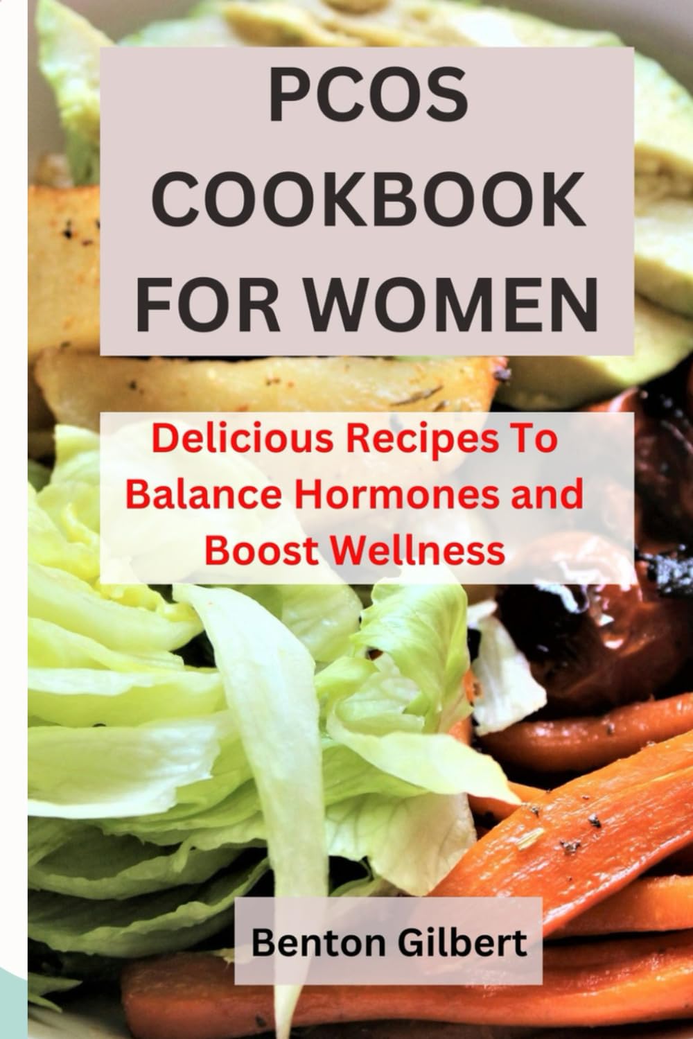 PCOS COOKBOOK FOR WOMEN: Delicious Recipes To Balance Hormones and Boost Wellness