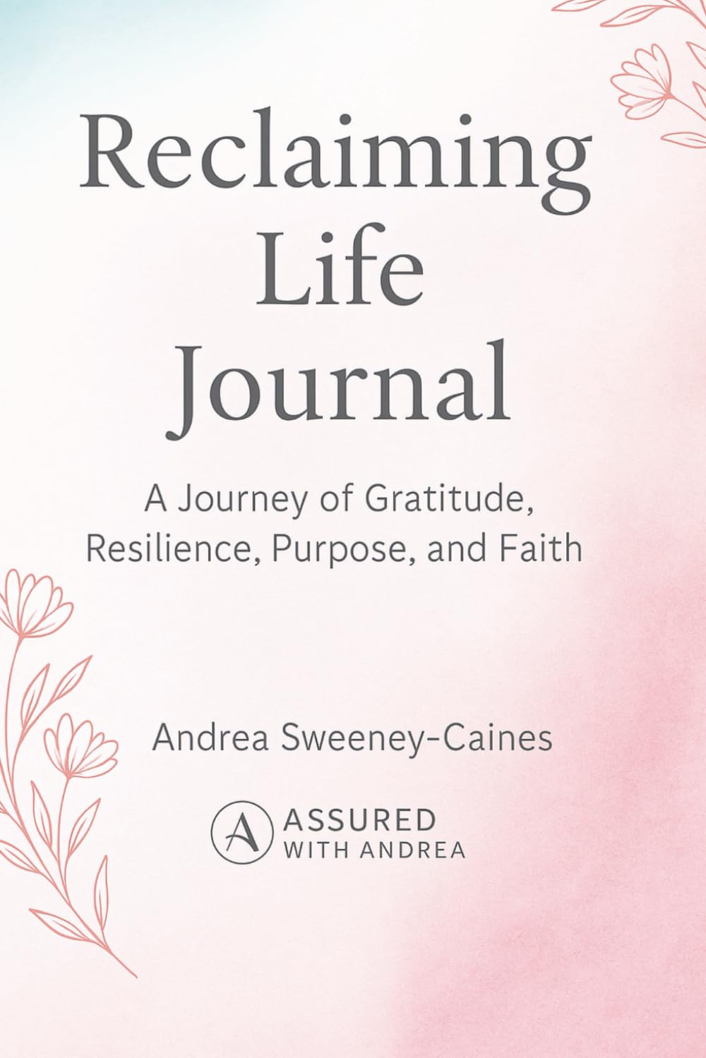 Reclaiming Life: A Guided Faith Journey to Heal, Reflect, and Live with Purpose