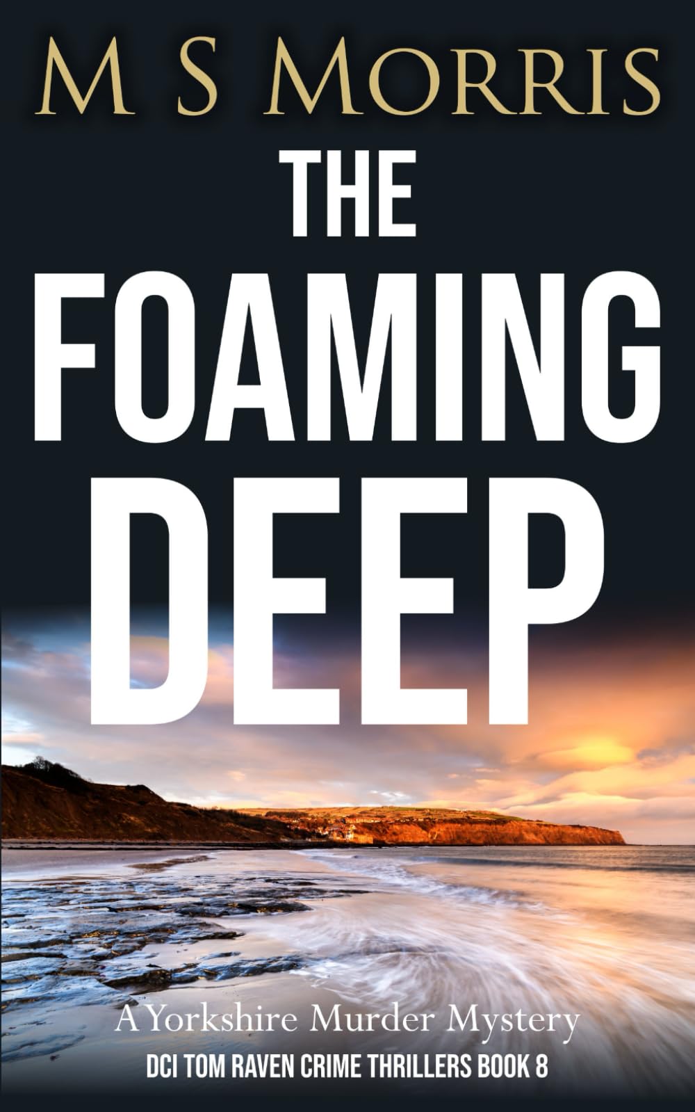 The Foaming Deep: A Yorkshire Murder Mystery: 8 (DCI Tom Raven Crime Thrillers)