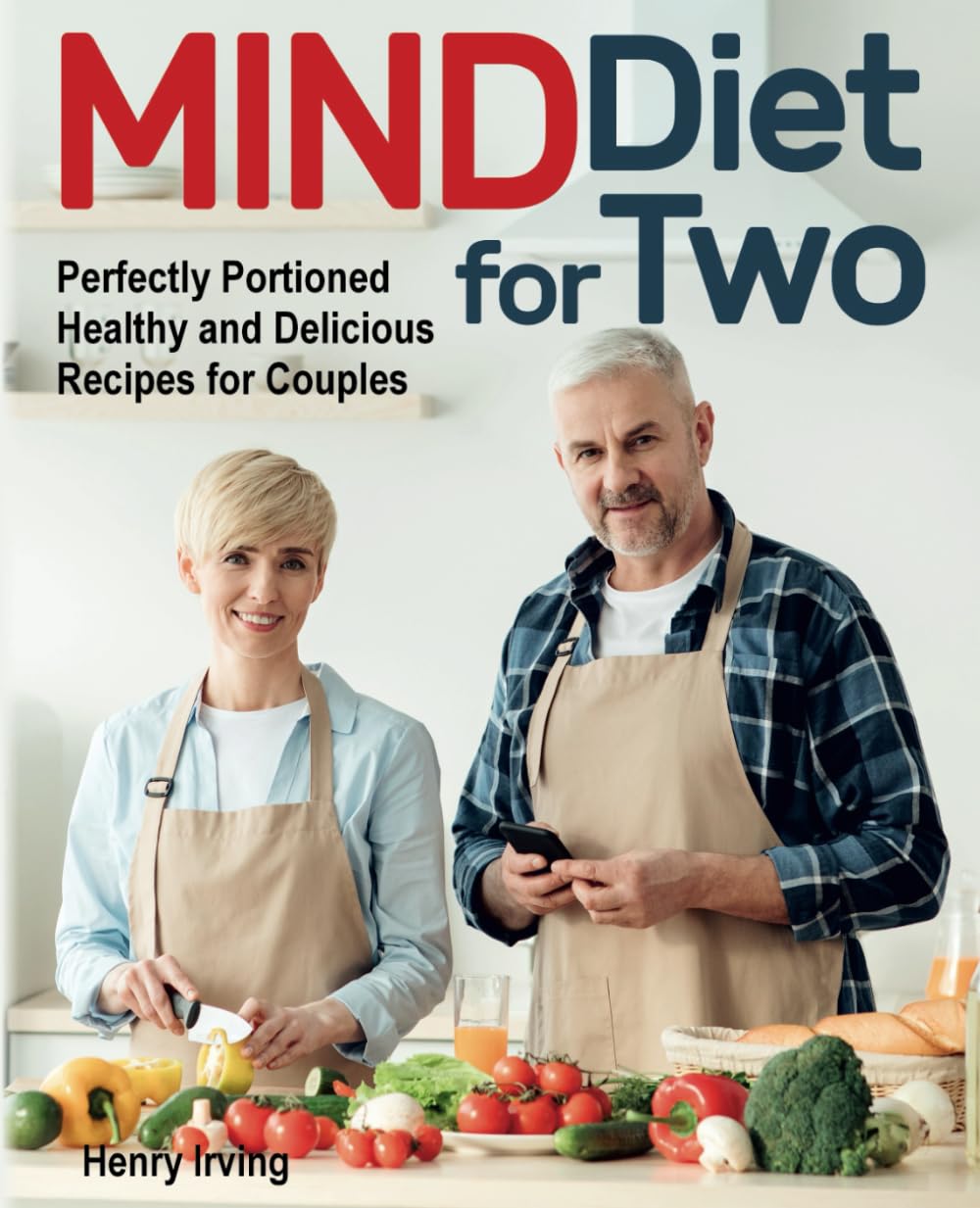 MIND Diet for Two: Perfectly Portioned Healthy and Delicious Recipes for Couples (FULL-COLOR EDITION)