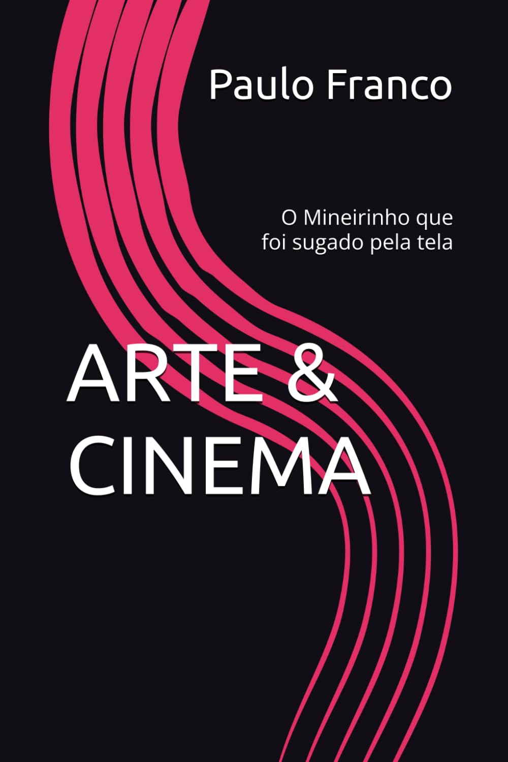 ARTE & CINEMA: O Mineirinho que foi sugado pela tela (Poesias & Autoajuda)
