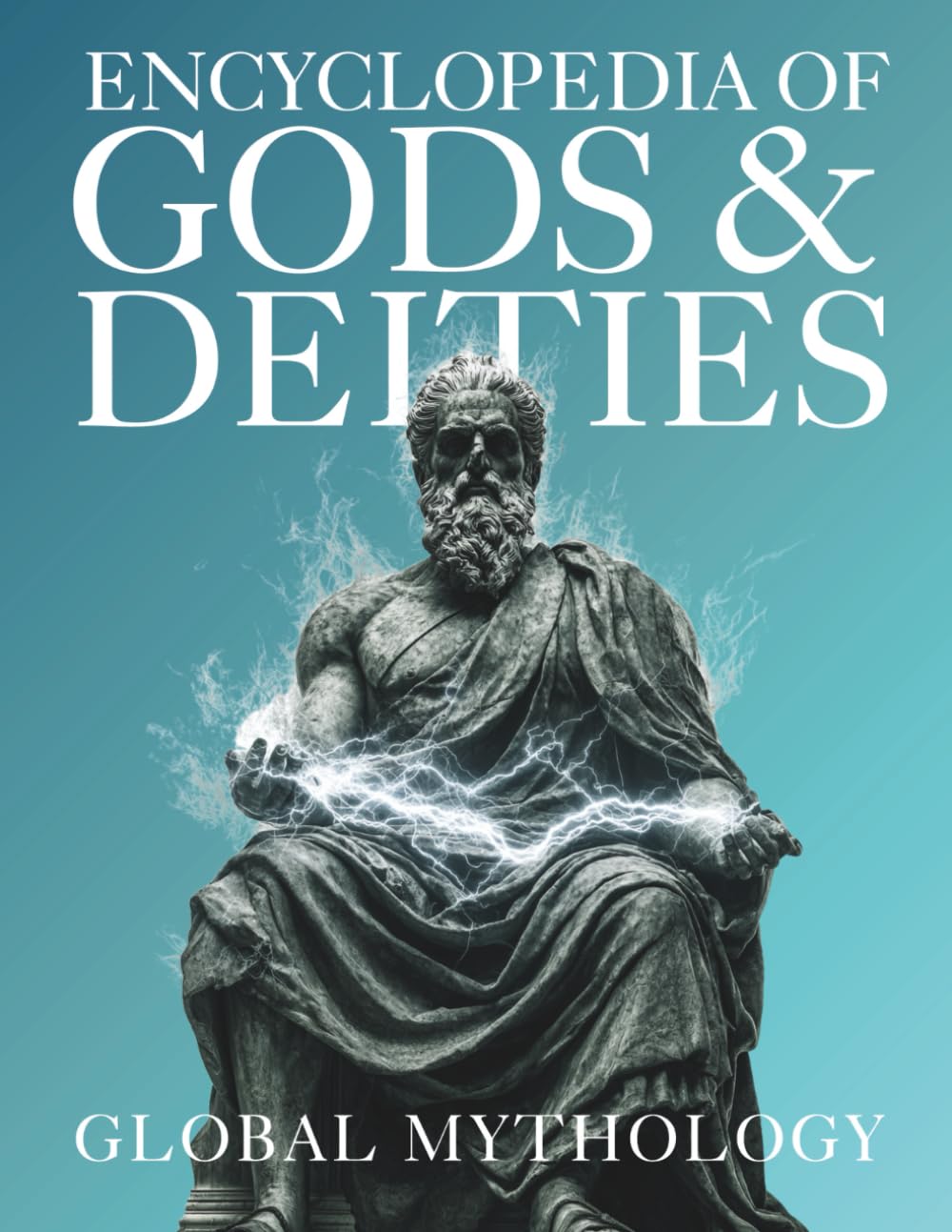 Encyclopedia of Gods & Deities - Global Mythology: An Illustrated Guide of Sacred Myths, Pantheons & Creation Stories from Around the World.: 1 (Gods & Deities Collection)