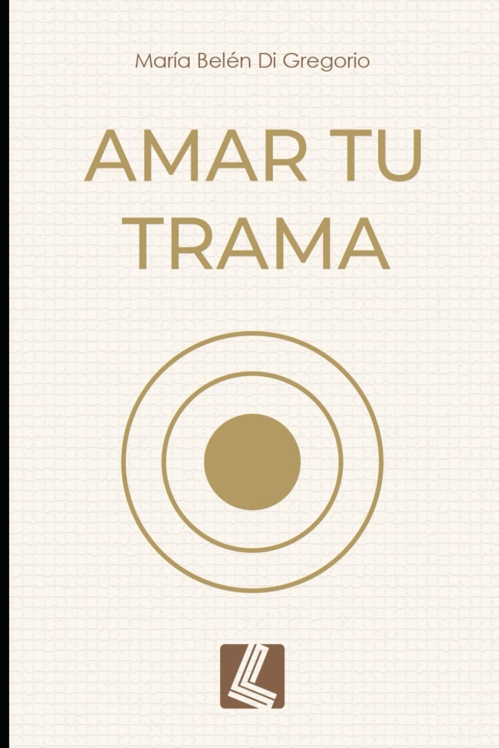 Amar tu trama: historias reales de resiliencia , amor y el sentido profundo de la vida
