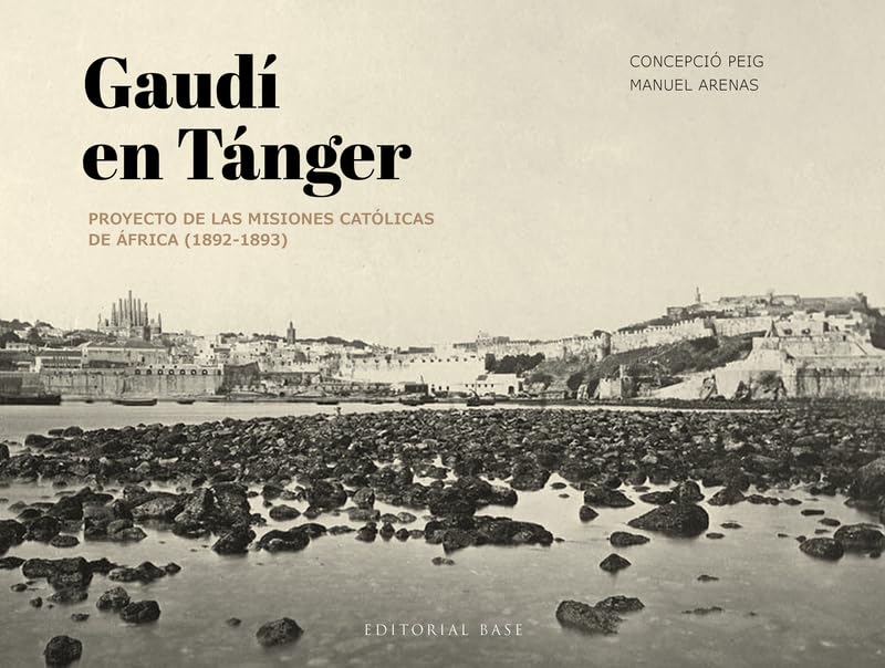 Gaudí en Tánger: Proyecto de las misiones católicas de África (1892-1893) (Base Singular)