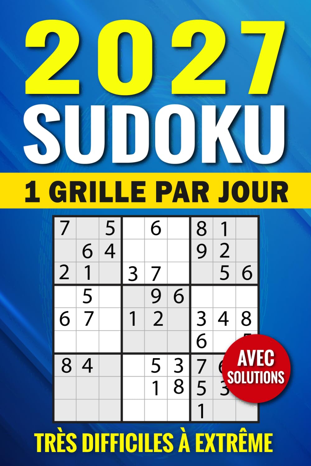 Sudoku 2027, 1 grille par jour: 365 Défis très Difficiles à Extrême Complexité pour Adultes & Séniors