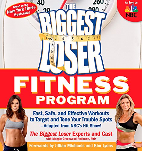 The Biggest Loser Fitness Program: Fast, Safe, and Effective Workouts to Target and Tone Your Trouble Spots--Adapted from NBC's Hit Show!