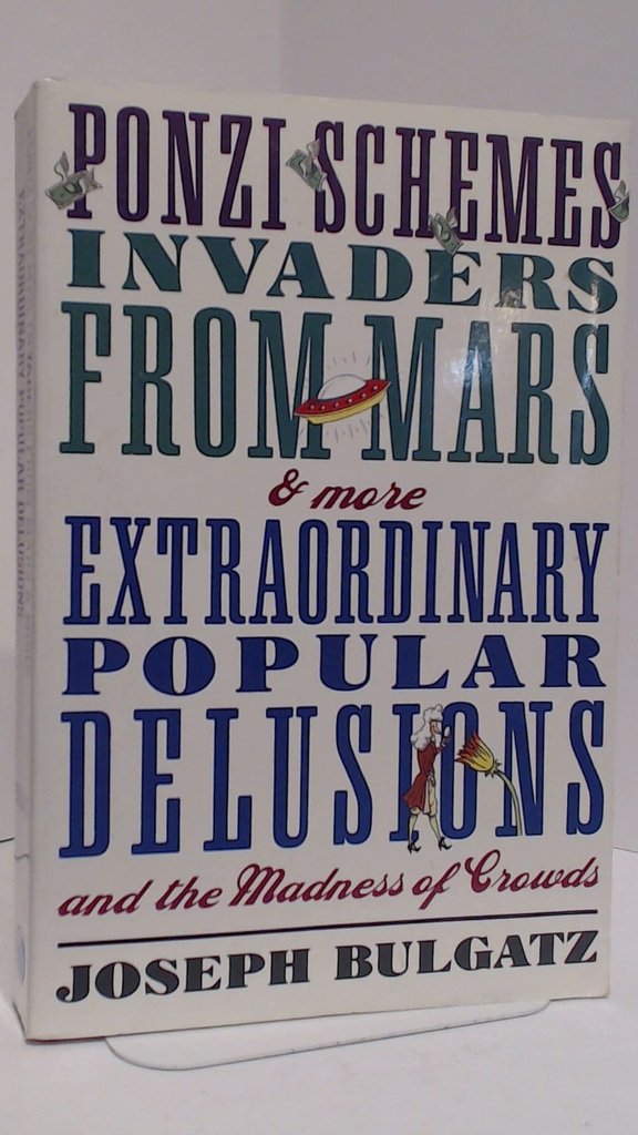 Buy Ponzi Schemes, Invaders From Mars & More: EXTRAORDINARY POPULAR DELUSIONS AND THE MADNESS OF CROWDS — BookShops.in