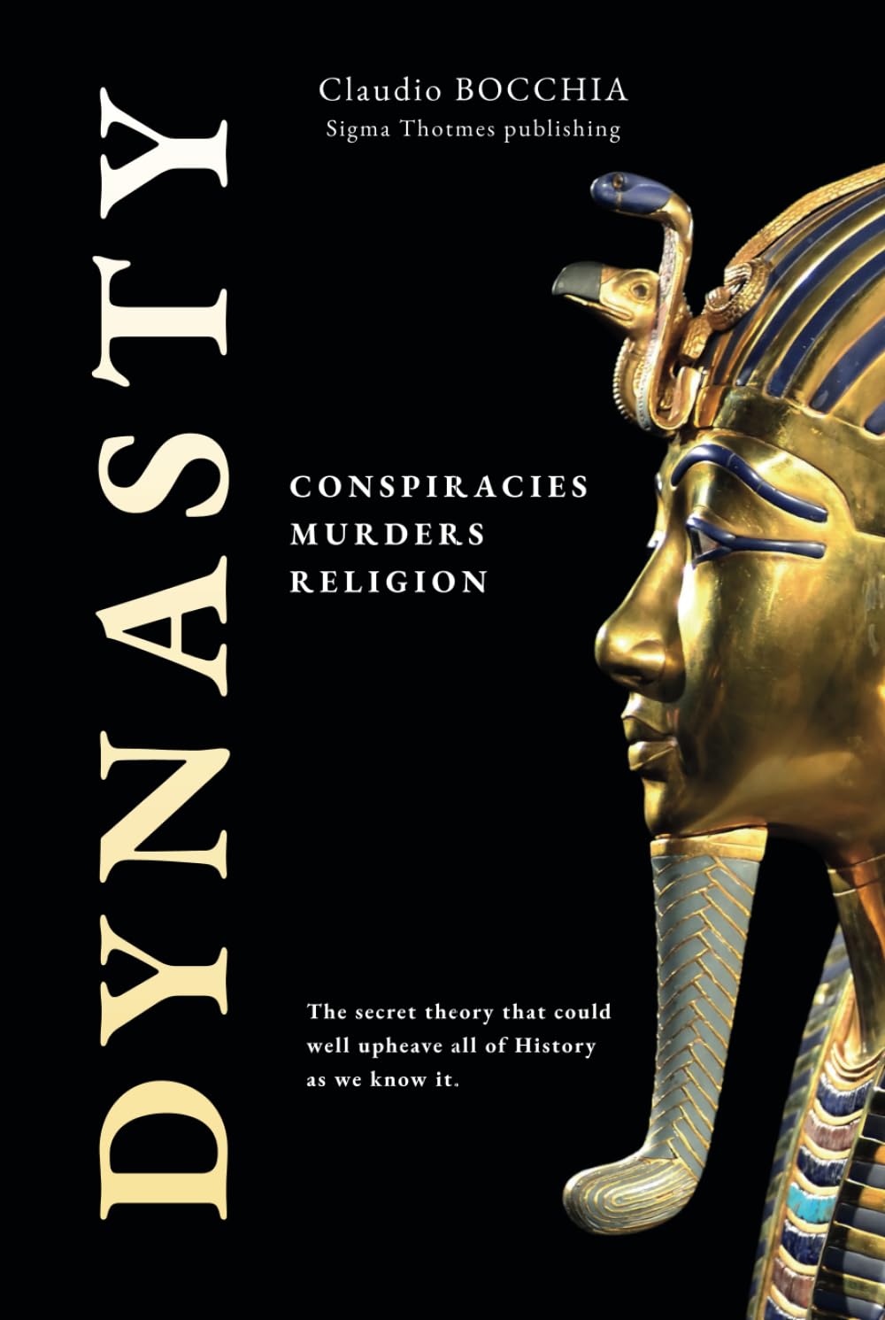 Dynasty: Conspiracies, Murders and Religion (The Mysteries of Ancient Egypt: Pharaohs, Gods, Pyramids, and Royal Tombs. Plunge into legends and intrigues spanning millennia.)