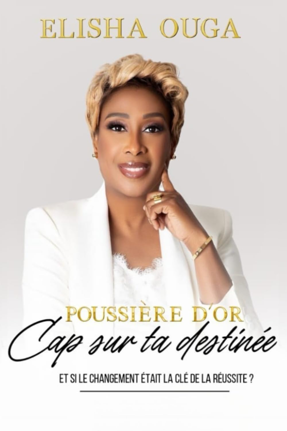 POUSSIÈRE D'OR - Cap sur ta destinée: Et si le changement était la clé de la réussite ?