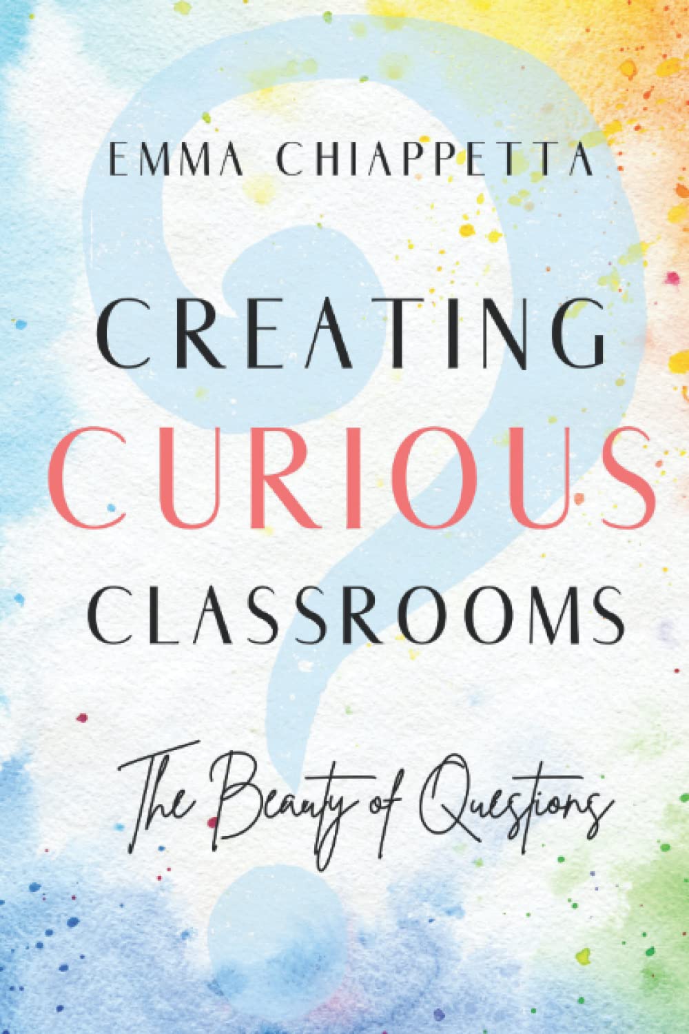 Creating Curious Classrooms: The Beauty of Questions