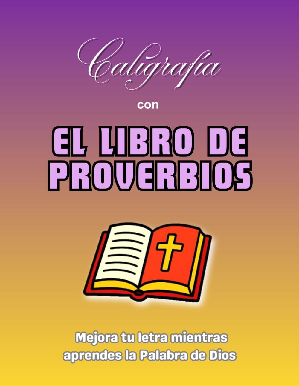 Caligrafía con EL LIBRO DE PROVERBIOS: Mejora tu letra mientras aprendes la Palabra de Dios | Versículos del libro de Proverbios para practicar caligrafía cristiana | 25 Páginas de caligrafía