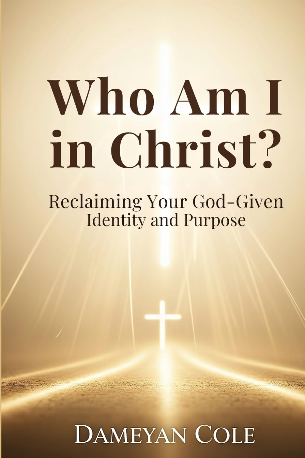 Who Am I in Christ?: Reclaiming Your God-Given Identity and Purpose
