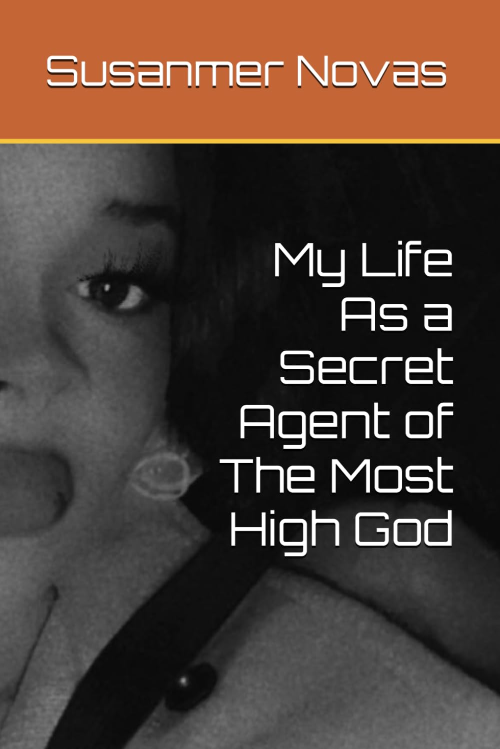 My Life As a Secret Agent of The Most High God