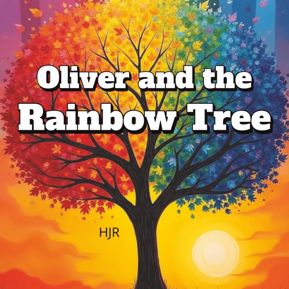 Oliver and the Rainbow Tree: A Magical Story That Explores and Teaches the Colors of the Rainbow for Preschoolers, Kindergarteners and Early Readers.