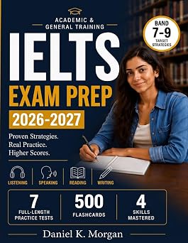 IELTS EXAM PREP 2026-2027 The Complete Academic & General Training Study Guide with 7 Full-Length Practice Tests, 500 Flashcards, Band 79 Strategies & Updated OSR Coverage