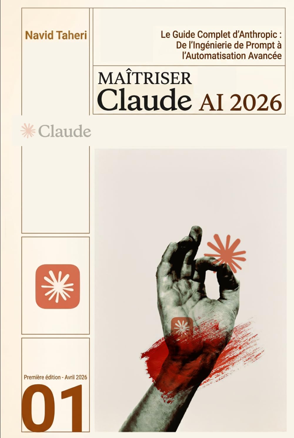MAÎTRISER CLAUDE AI 2026: Le Guide Complet d'Anthropic : De l'Ingénierie de Prompt à l'Automatisation Avancée (Édition 2026 - Navid AI Toolbox)