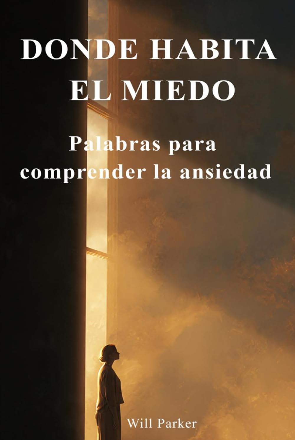 Donde habita el miedo: Palabras para comprender la ansiedad