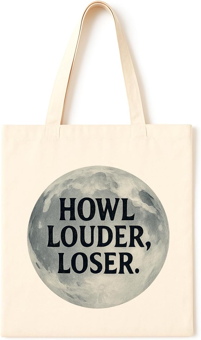 TOTE BAG Howl Louder Loser Moon ~ Sarcastic full moon insult, ironic gothic tote for Halloween fans, werewolf lovers, and the gloriously petty and nocturnal.