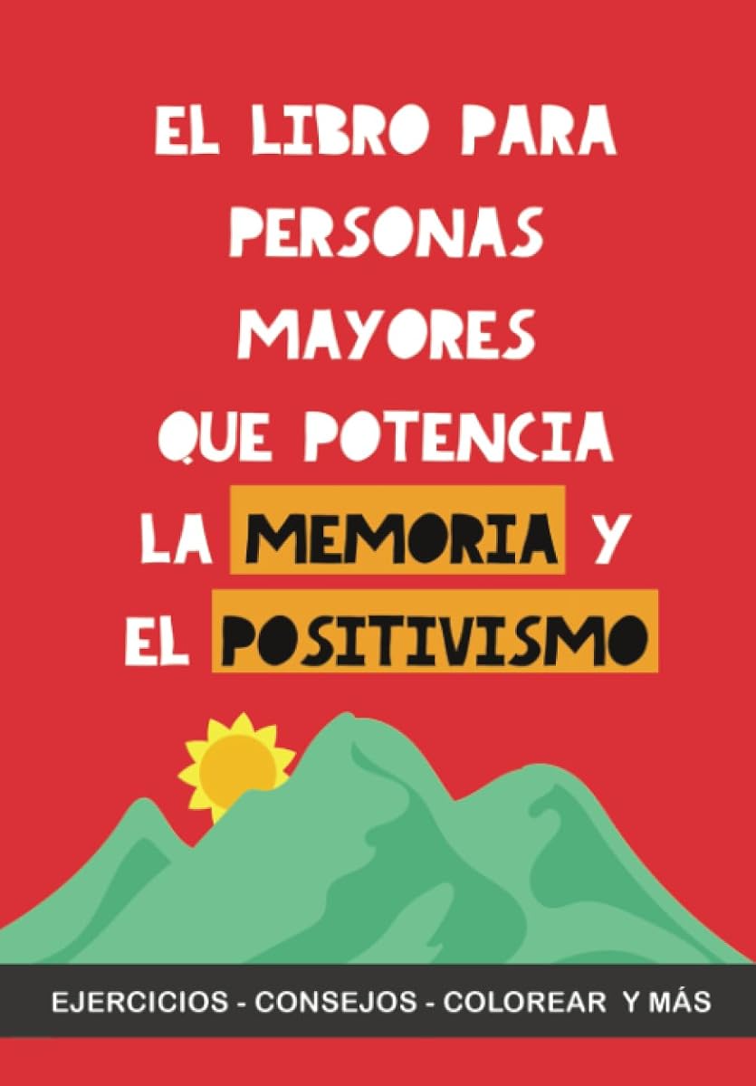 El libro para personas mayores que potencia la memoria y el positivismo: Ejercicios, Consejos, Colorear y más. Libro de ejercicios de memoria para personas mayores (Spanish Edition)