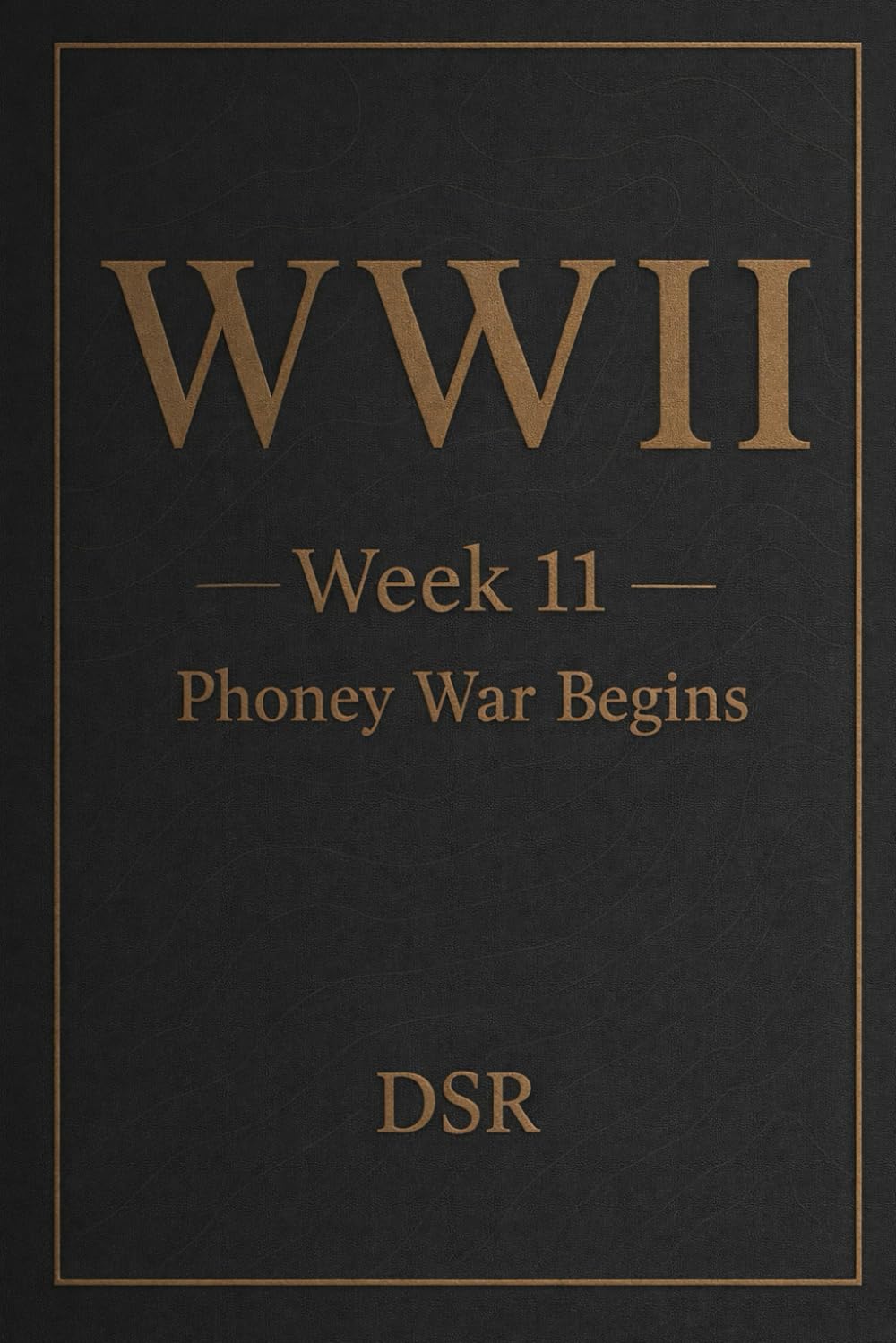 WWII — Week 11: Phoney War Begins: Western Front remains quiet as Britain and France mobilise cautiously (World War 2: The Quiet Before Europe Erupts (Weeks 11–20))