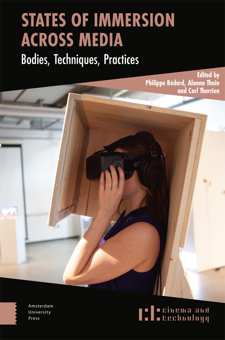 States of Immersion Across Media: Bodies, Techniques, Practices (Cinema and Technology)