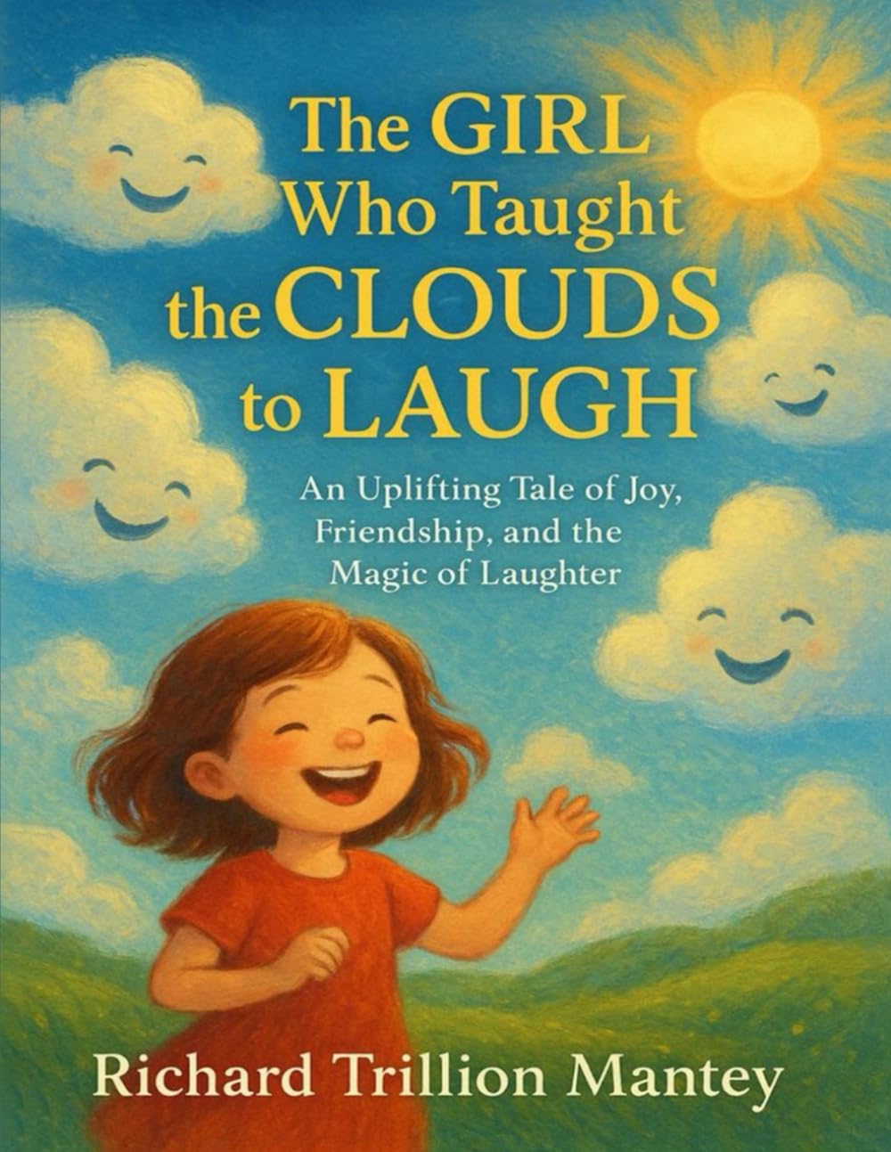 The Girl Who Taught The Clouds To Laugh: An uplifting Tale Of Joy, Friendship, And The Magic Of Laughter