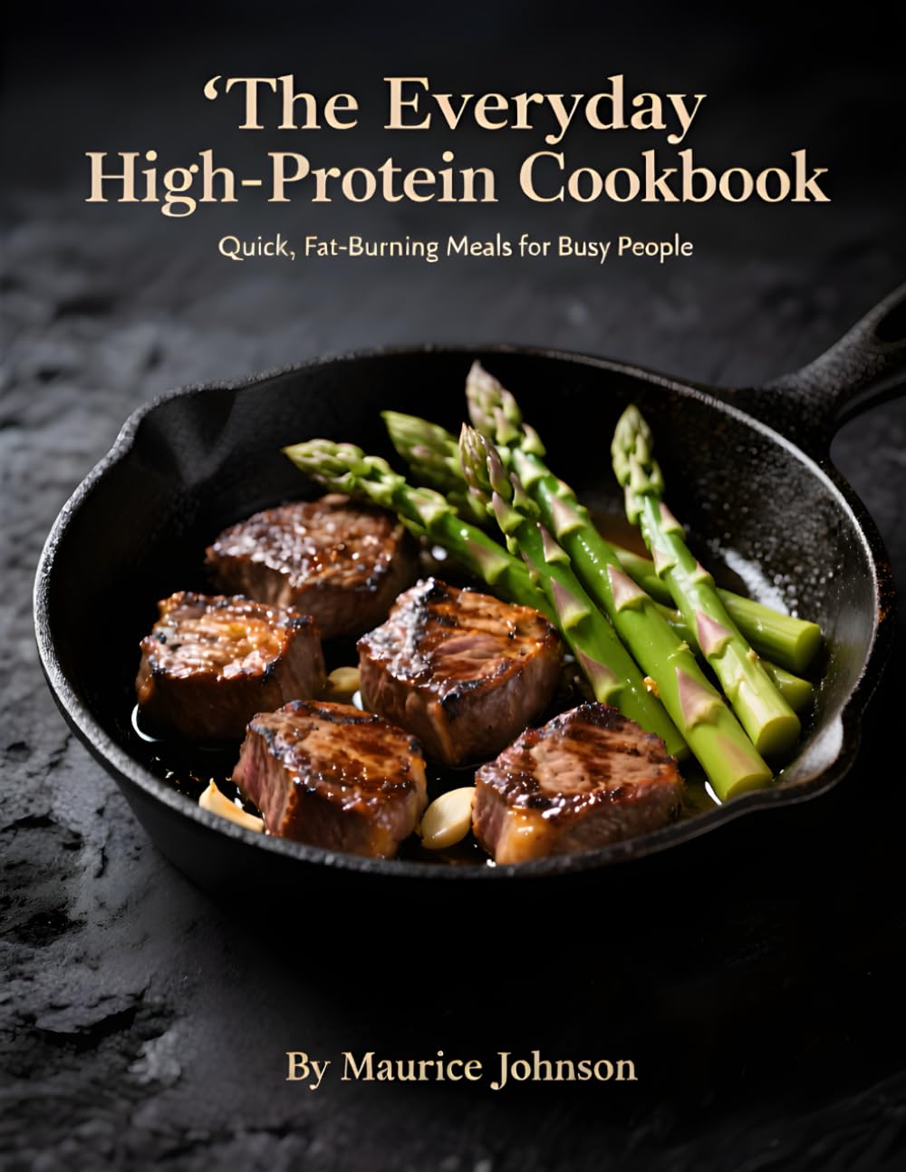 The Everyday High-Protein Cookbook: Quick, Fat-Burning Meals for Busy People