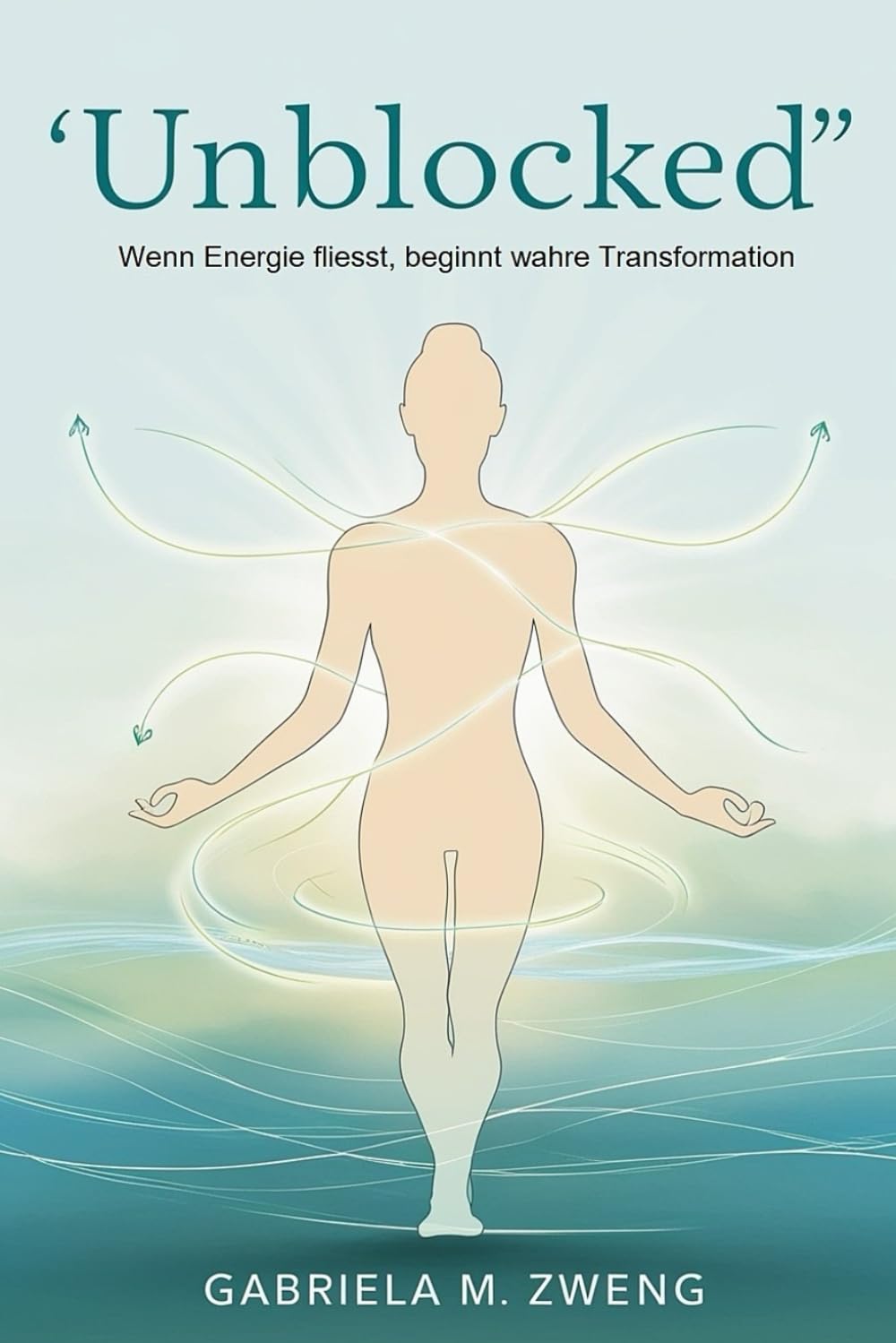 Unblocked - Halte die Energien deines Körpers im Fluss: Ein praxisnaher Leitfaden zur Linderung von Schmerzen, zum Lösen emotionaler Blockaden und zur ... Körperarbeit, Atem und alte Energietechn
