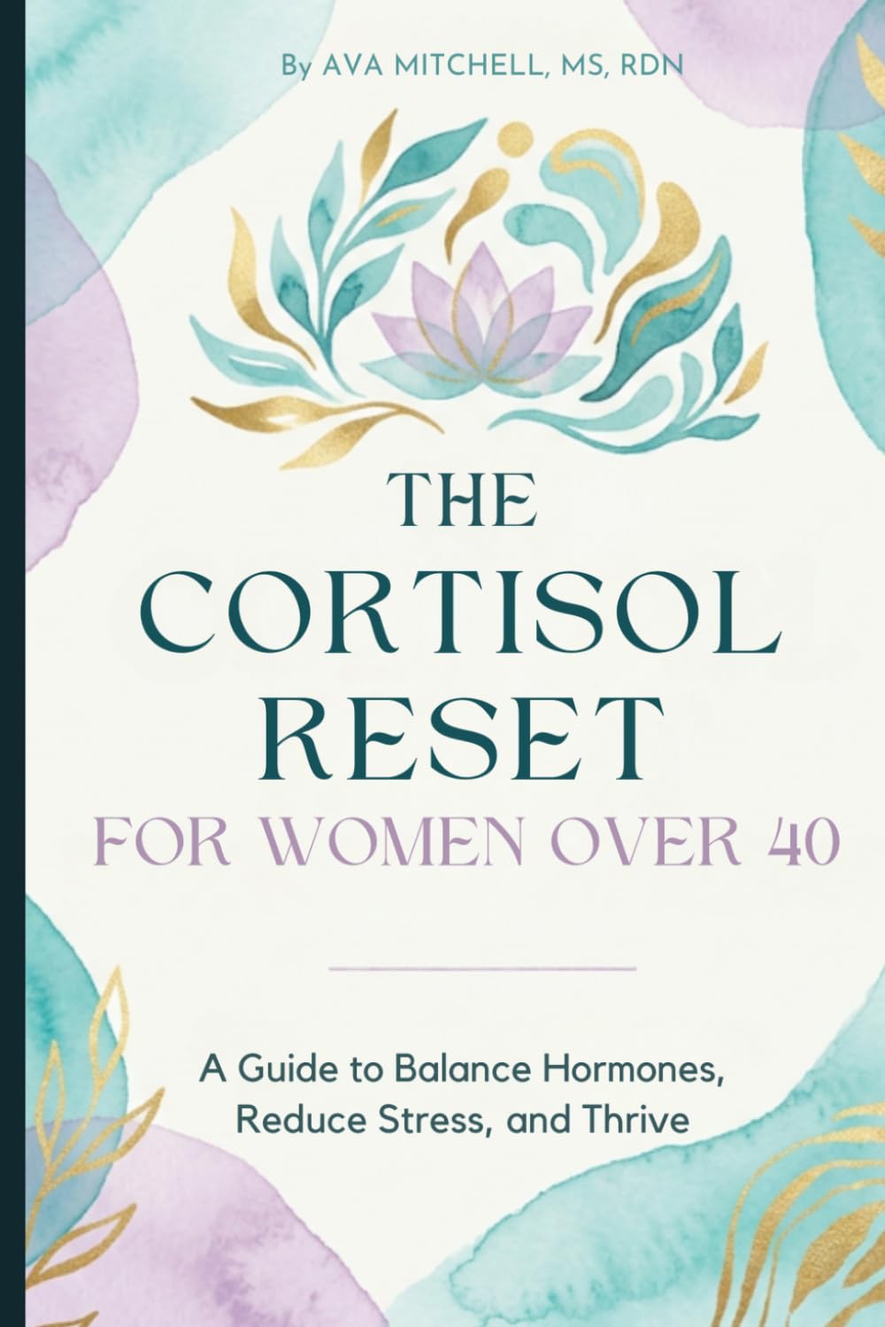 The Cortisol Reset for Women Over 40: The Science-Based Guide to Balancing Stress Hormones, Managing Perimenopause, and Reclaiming Your Energy