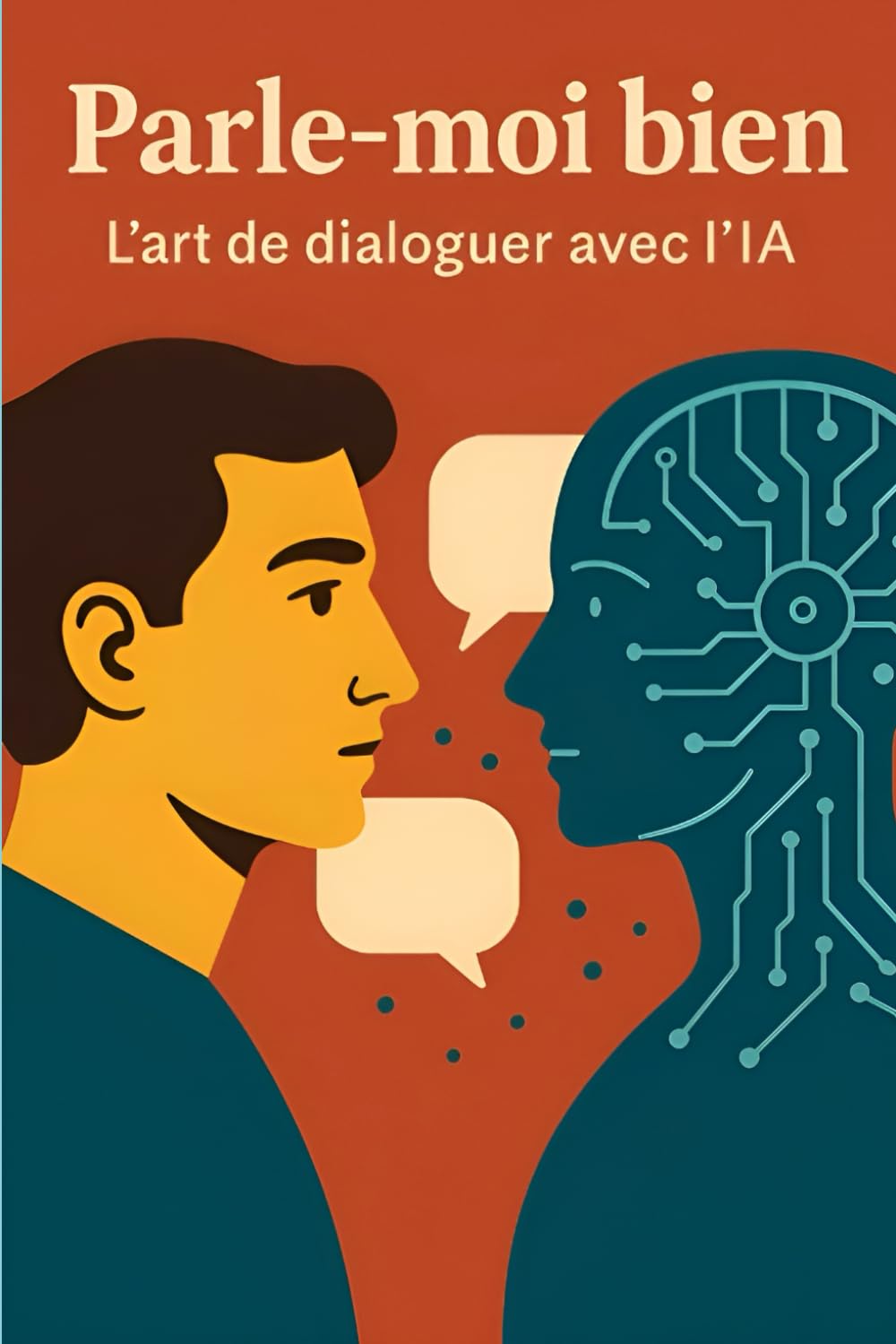 Parle-moi bien: L'art de dialoguer avec l'IA