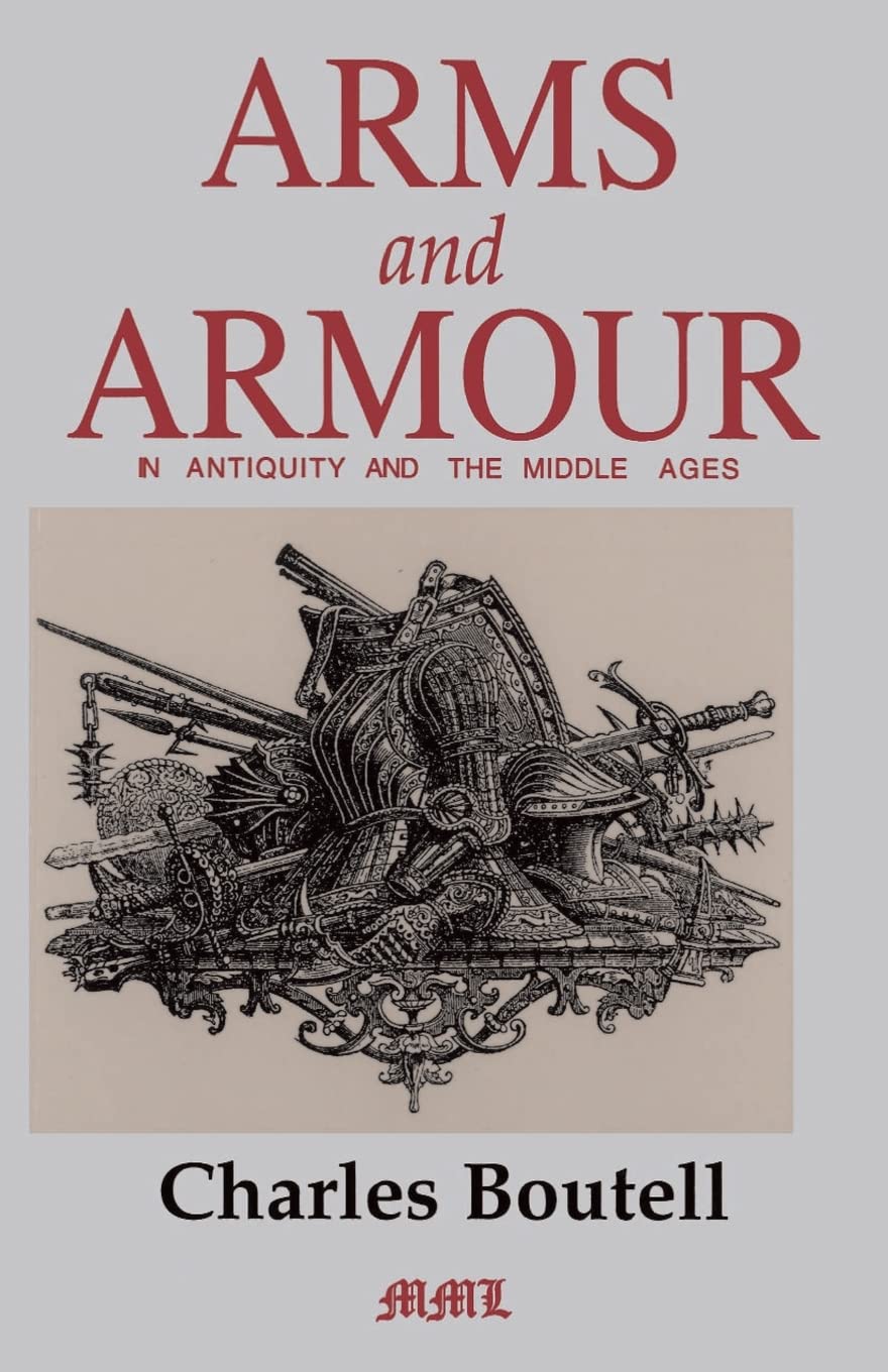 Arms And Armour In Antiquity And The Middle Ages (Medieval Military Library)