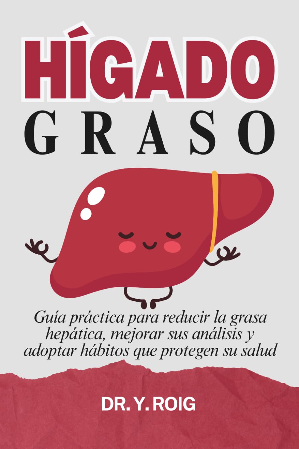 Hígado graso: Guía práctica para reducir la grasa hepática, mejorar sus análisis y adoptar hábitos que protegen su salud