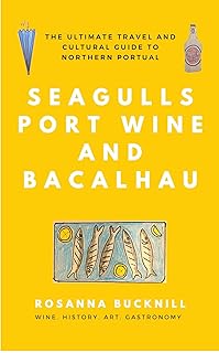 Seagulls, Port Wine and Bacalhau: The Ultimate Travel and Cultural Guide to Northern Portugal