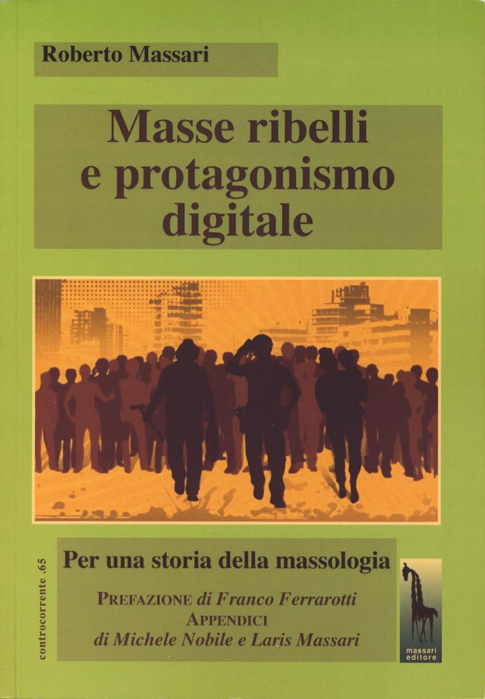 Masse Ribelli E Protagonismo Digitale. Per Una Storia Della Massologia - 4