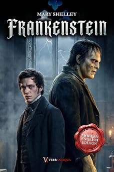 Frankenstein Mary Shelley A Clear and Modern English Edition of the 1818 Classic Novel for Todays Readers