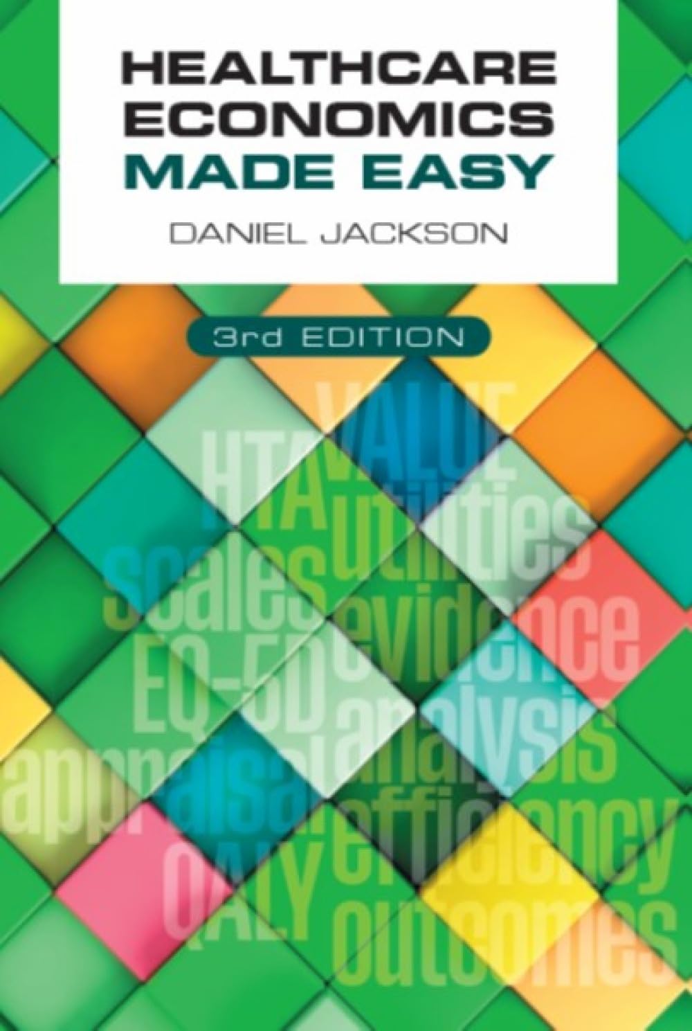 Healthcare Economics Made Easy, third edition by Daniel  Jackson