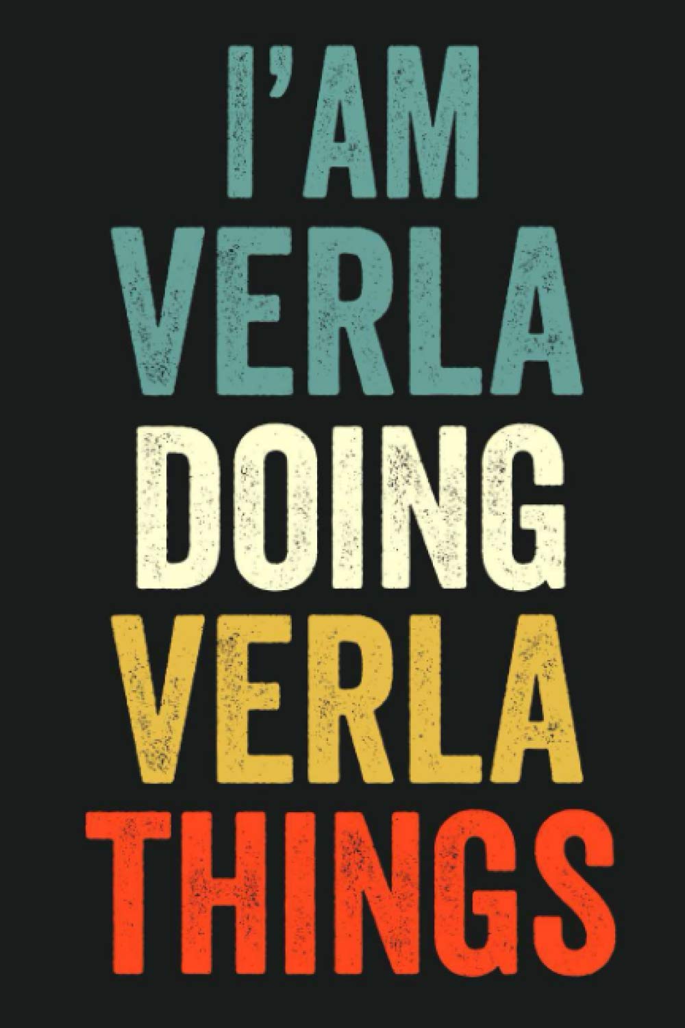 I'am Verla Doing Verla Things: Lined Notebook / Journal Gift, 120 Pages, 6 x 9 in, Personalized Journal Gift for Verla, Gift Idea for Verla, Cute, College Ruled