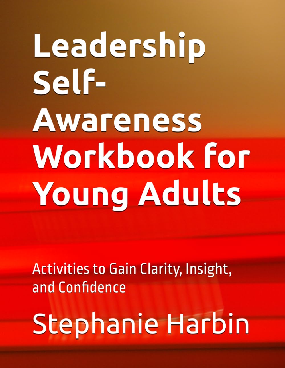 Leadership Self-Awareness Workbook for Young Adults: Activities to Gain Clarity, Insight, and Confidence