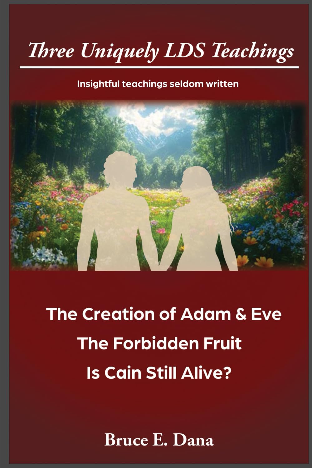 3 Uniquely LDS Teachings: The Creation of Adam & Eve, The Forbidden Fruit, Is Cain Still Alive